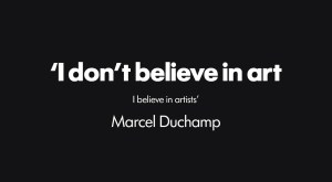 I don't belive in art I believe in artists.